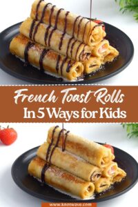 5 Fun French Toast Roll-Ups for Kids Nutella, Cream Cheese & Fruit