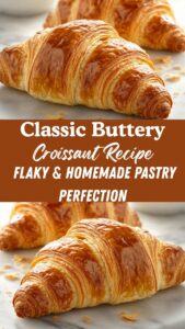 Classic Buttery Croissant Recipe – Flaky & Homemade Pastry Perfection