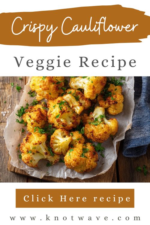 Crispy Cauliflower – Crispy on the Outside, Tender on the Inside The Perfect Veggie Recipe