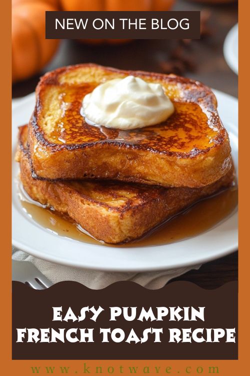 Easy Pumpkin French Toast Recipe – Warm, Spiced & Perfect for Fall Breakfasts